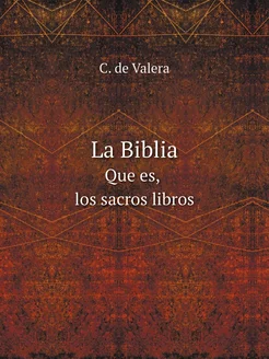 La Biblia. Que es, los sacros libros