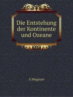 Die Entstehung der Kontinente und Ozeane