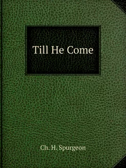 Till He Come