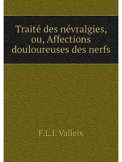 Traite des nevralgies, ou, Affections