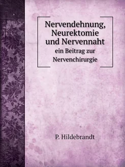 Nervendehnung, Neurektomie und Nervennaht. ein Beitr