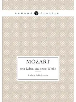 Mozart. sein Leben und seine Werke