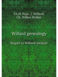 Willard genealogy. Sequel to Willard