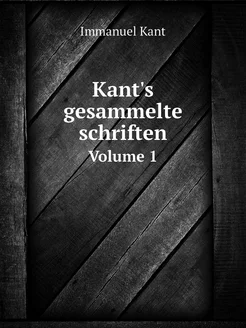 Kant's gesammelte schriften. Volume 1