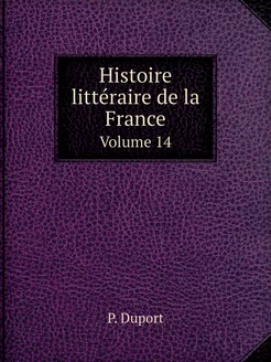 Histoire littéraire de la France. Vol