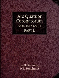 Ars Quatuor Coronatorum. VOLUME XXVIII PART L