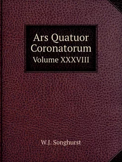 Ars Quatuor Coronatorum. Volume XXXVIII