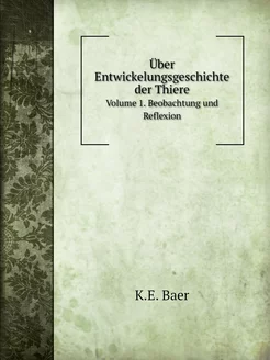 Über Entwickelungsgeschichte der Thiere. Volume 1. B