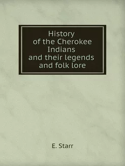 History of the Cherokee Indians and t