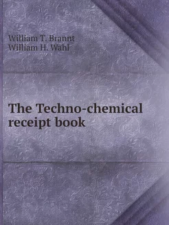 The Techno-chemical receipt book