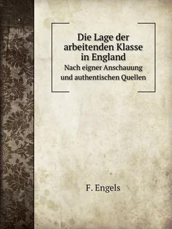 Die Lage der arbeitenden Klasse in England. Nach eig