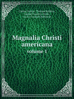 Magnalia Christi americana or, The e