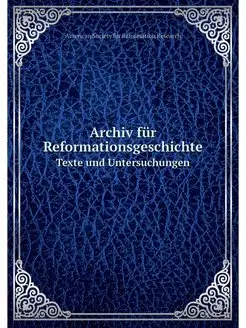 Archiv fur Reformationsgeschichte. Te