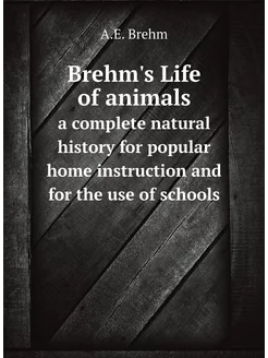 Brehm's Life of animals. a complete n