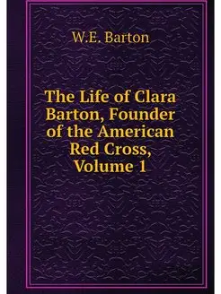 The Life of Clara Barton, Founder of