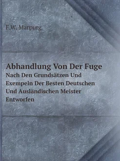 Abhandlung Von Der Fuge. Nach Den Grundsätzen Und Ex