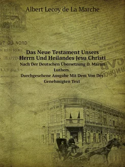 Das Neue Testament Unsers Herrn Und H