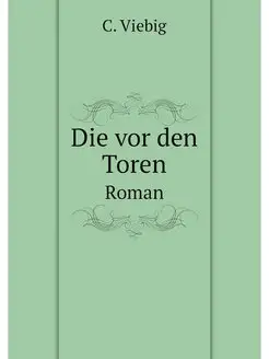 Die vor den Toren. Roman