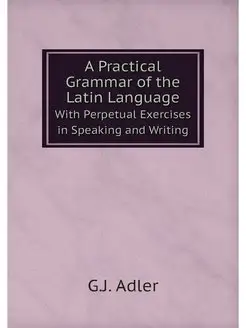 A Practical Grammar of the Latin Lang