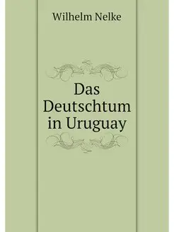 Das Deutschtum in Uruguay