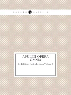 Apuleii Opera Omnia. Ex Editione Oude