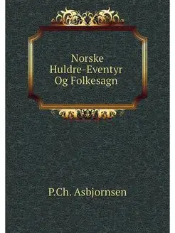 Norske Huldre-Eventyr Og Folkesagn