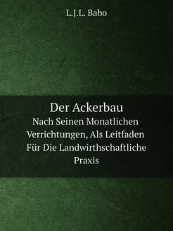 Der Ackerbau. Nach Seinen Monatlichen