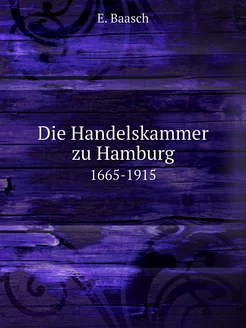 Die Handelskammer zu Hamburg. 1665-1915