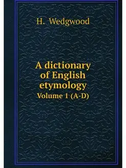 A dictionary of English etymology. Vo