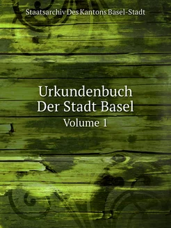 Urkundenbuch Der Stadt Basel. Volume 1