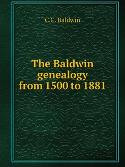 The Baldwin genealogy from 1500 to 1881