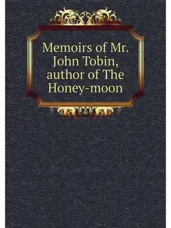 Memoirs of Mr. John Tobin, author of