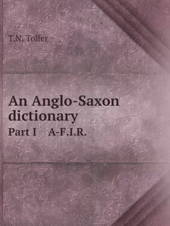 An Anglo-Saxon dictionary. Part I