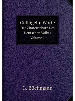 Geflugelte Worte. Der Zitatenschatz D