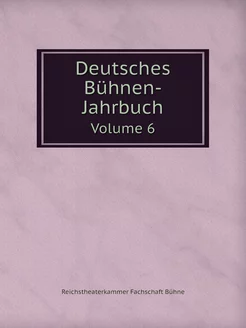 Deutsches Bühnen-Jahrbuch. Volume 6