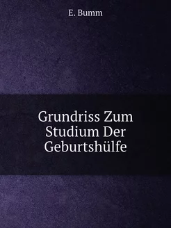 Grundriss Zum Studium Der Geburtshülfe