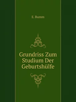 Grundriss Zum Studium Der Geburtshülfe