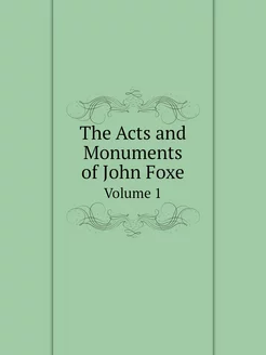 The Acts and Monuments of John Foxe