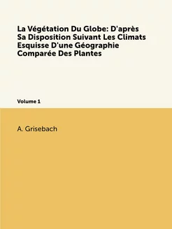 La Végétation Du Globe D'après Sa Di