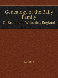 Genealogy of the Baily Family. Of Bro