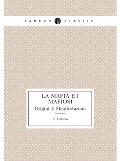 La Mafia E I Mafiosi. Origini E Manifestazioni