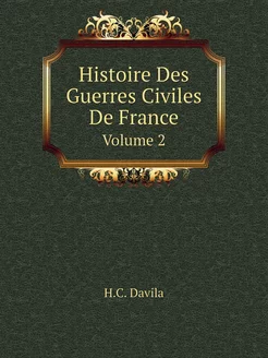 Histoire Des Guerres Civiles De Franc