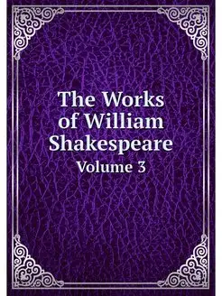 The Works of William Shakespeare. Vol