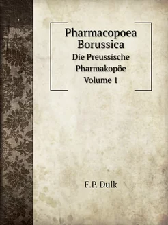 Pharmacopoea Borussica. Die Preussisc