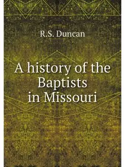 A history of the Baptists in Missouri