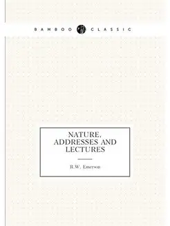 Nature, Addresses and Lectures