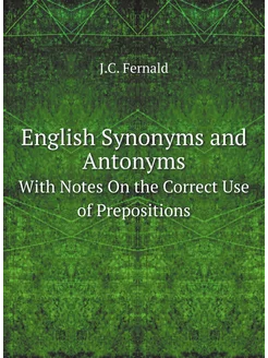 English Synonyms and Antonyms. With Notes On the Cor