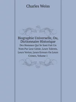 Biographie Universelle, Ou, Dictionna