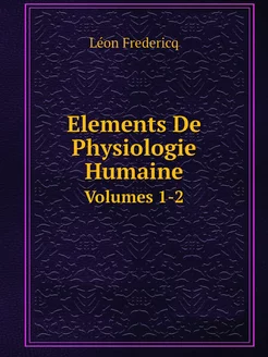 Elements De Physiologie Humaine. Volu