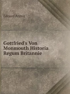 Gottfried's Von Monmouth Historia Reg